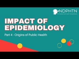 (A007) Impact of Epidemiology - Origins of Public Health, Part 4