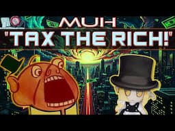 Why "TAXING THE RICH" Actually Taxes EVERYONE!