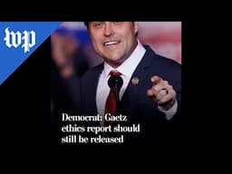 Democrat: Gaetz ethics report should still be released