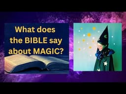 What does the BIBLE say about MAGIC?