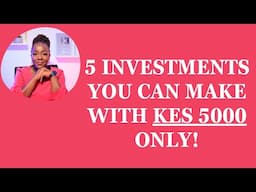 5 INVESTMENTS YOU CAN DO WITH KES 5000 ONLY!