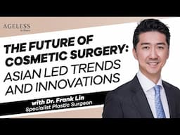 The Future of Cosmetic Surgery: Asian LED Trends and Innovations with Dr. Frank Lin