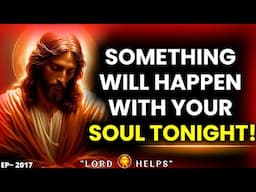 "SOMETHING WILL HAPPEN WITH YOU TONIGHT☝️#godmessage #Jesus☝️God's Message Now | Lord Helps ~2017