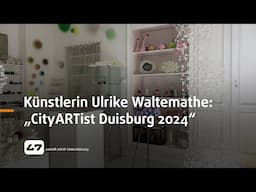 STUDIO 47 .live | KÜNSTLERIN ULRIKE WALTEMATHE ZUR „CITYARTIST DUISBURG 2024“ ERNANNT