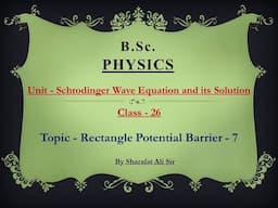 Class-26_Schrodinger Wave Equation and its Solution_Physics_Rectangle Potential Barrier 7