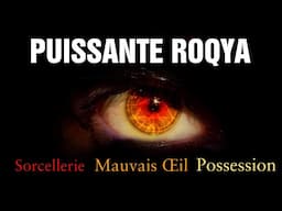 ROQYA [الرقية] TRÈS PUISSANTE CONTRE LE MAL, SORCELLERIE, POSSESSION DÉMONIAQUE, MAUVAIS OEIL