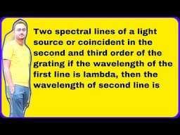 Two spectral lines of a light source or coincident in the second and third order of the grating if