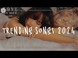 Trending Songs 2024 ~ Top Trending Songs 2024 ~ Viral songs that are actually good (Playlist Hits)