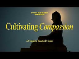 Cultivating Compassion: A Complete Buddhist Course