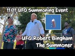 11/11 UFO Summoning Event | UFO Robert Bingham, The Summoner