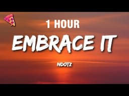 [1 HOUR] Ndotz - Embrace It (Lyrics)