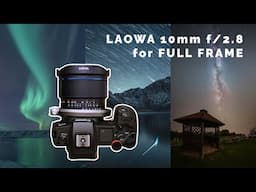 Laowa 10mm f/2.8 ZERO-D for FULL FRAME cameras - how good is it for astrophotography?