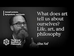 What Does Art Tell Us About Ourselves? Life, Art, and Philosophy – Alva Noë – Annual Lecture 2023