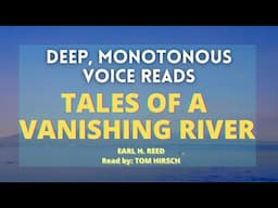 Tales of a Vanishing River | Unintentional ASMR Audiobook read by Tom Hirsch