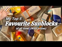 Top 5 Favourite Sunscreens/Sunblocks of ALL TIME 💯