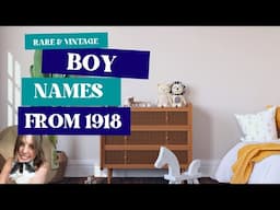 Rare Boy Names from 1918 | Unique Baby Names | Names Outside the Top 1000 | Vintage Baby Names