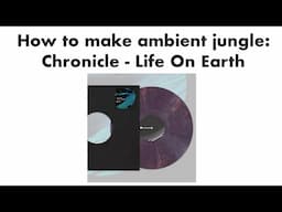 How to Make Ambient Jungle: Chronicle - Life On Earth