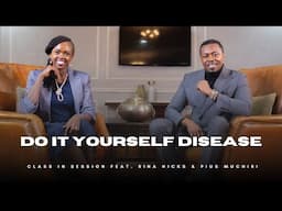 EP7 | Do It Yourself Disease | Rina Hicks & Pius Muchiri | #CiS