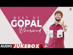 BEST OF GOPAL BHARWAD | AUDIO JUKEBOX | SUPERHIT SONGS | GUJARATI BEST COLLECTION