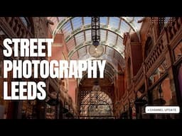 POV Street Photography in Leeds & Channel Update | Good Bye Yorkshire Lad Outdoors :-(