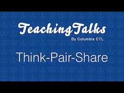 Think-Pair-Share | TeachingTalks by Columbia CTL