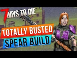 Totally OP Spear Build For 7 Days to Die 1.1