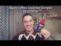 Alpecin Caffeine Liquid Hair Energizer REVISITED!