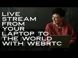 Live Stream From Your Laptop to the World With WebRTC