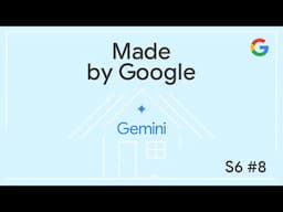 Made by Google Podcast S6E8 | Google Home's AI revolution