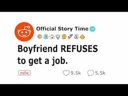 Boyfriend REFUSES to get a job