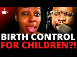 "Give Children Birth Control?" Feminists Have Officially Lost Their Minds | The Coffee Pod