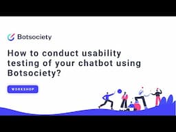 How to conduct usability testing of your chatbot using Botsociety?