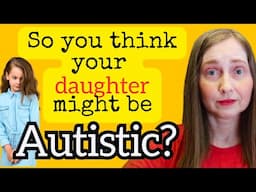 Spotting the Hidden Autistic Traits in Your Daughter - Girls on the Spectrum