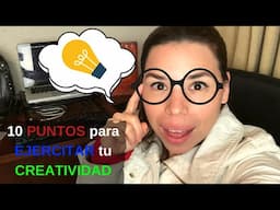 10 PUNTOS para EJERCITAR tu CREATIVIDAD