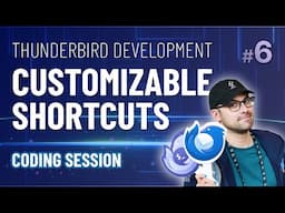 Thunderbird Development #6 -  Customizable Shortcuts (Coding Session - Part 3)