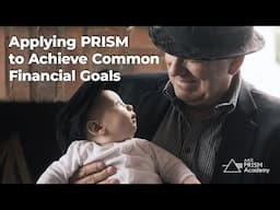 Applying PRISM to Achieve Common Financial Goals