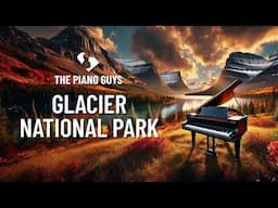 Glacier National Park - (Piano Original) The Piano Guys