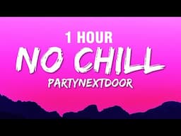 [1 HOUR] PARTYNEXTDOOR - NO CHILL (Lyrics)