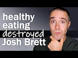 How Healthy Eating Almost Ruined Josh Brett- THE TRUTH