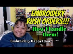 Embroidery Happy Happy - Embriodery RUSH Orders!  How I Handle Them!