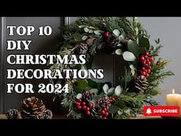 Top 10 DIY Christmas Decorations for 2024: Easy, Budget-Friendly Ideas You’ll Love