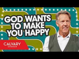 God Wants to Make You Happy - Psalm 144:15 - Skip Heitzig