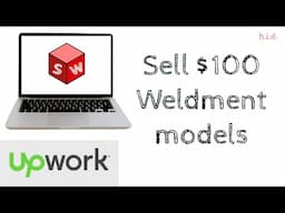 CAD designer Sells $100 Weldment Solidworks Files on Upwork!