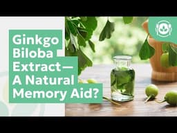 Ginkgo Biloba Extract—A Natural Memory Aid?