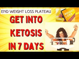 How to Get Into Ketosis in 7 days | No More Plateau