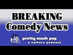 Pretty Much Pop #184: !BREAKING! Comedy News