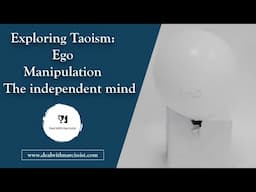 Exploring Taoism and narcissism (3/3): Ego versus the independent mind