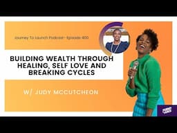 Episode 400: Building Wealth Through Healing, Self Love and Breaking Cycles with Judy McCutcheon