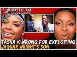 Tasha K Wrong For Exploiting/Laughing @ Jaguar Wright's Son for Clout ((( 2 STRONG )))