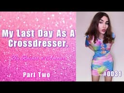 TGCD Stories #0031 🏳️‍⚧️ My Last Day as Crossdresser Part 2  #Crossdressing #transgender